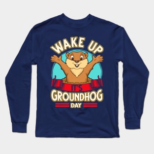 Wake Up It's Groundhog Day Long Sleeve T-Shirt